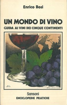I vini d'autore. Guida alla scelta dei D.O.C. italiani. Un mondo di vino. Guida